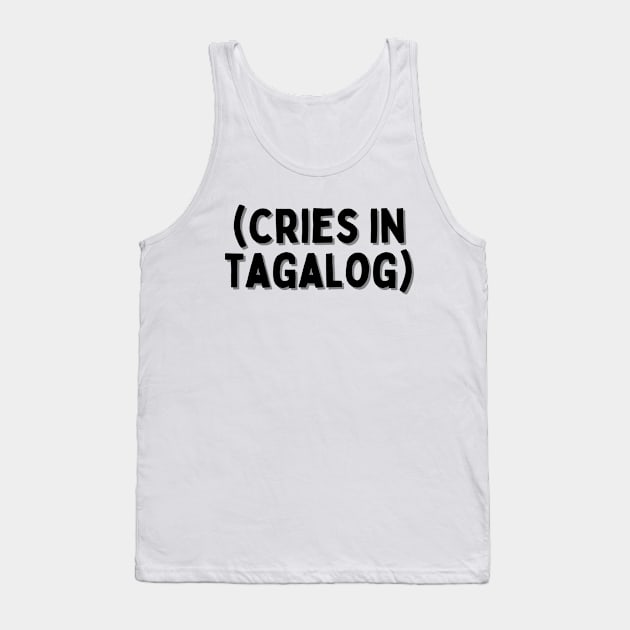 tagalog humor - (cries in tagalog) Tank Top by CatheBelan